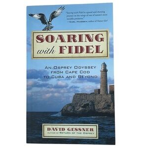 Soaring with Fidel: An Osprey Odyssey from Cape Cod to Cuba and Beyond. Book